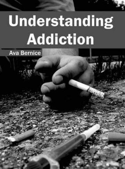 Cover for Ava Bernice · Understanding Addiction (Hardcover Book) (2015)