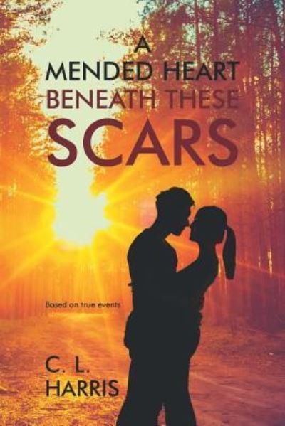 Cover for C L Harris · A Mended Heart Beneath These Scars (Taschenbuch) (2016)