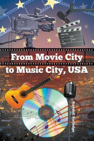From Movie City to Music City USA - Randall Rutledge - Books - LitFire Publishing, LLC - 9781635248067 - August 23, 2017