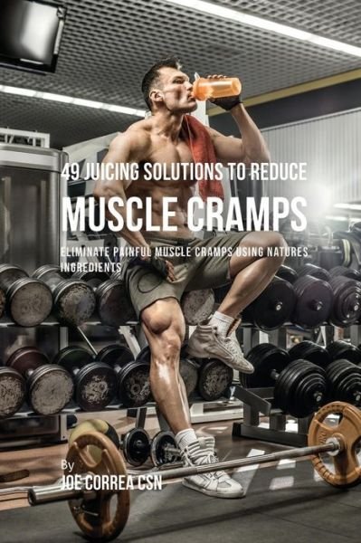 Cover for Joe Correa · 49 Juicing Solutions to Reduce Muscle Cramps (Paperback Book) (2018)