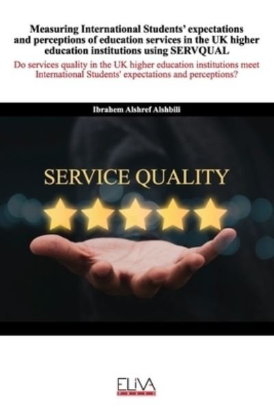 Cover for Ibrahem Alshref Alshbili · Measuring International Students' expectations and perceptions of education services in the UK higher education institutions using SERVQUAL (Paperback Bog) (2021)