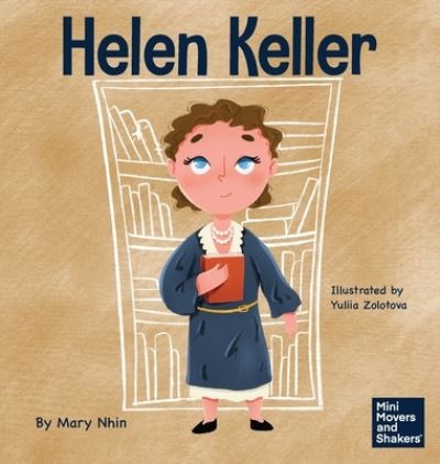 Cover for Mary Nhin · Helen Keller: A Kid's Book About Overcoming Disabilities - Mini Movers and Shakers (Hardcover Book) (2022)