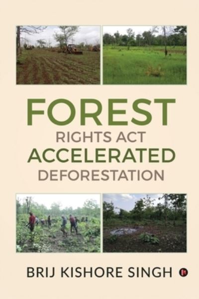 Cover for Brij Kishore Singh · Forest Rights Act - Accelerated Deforestation (Paperback Book) (2021)