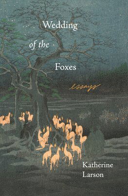 Wedding of the Foxes - Katherine Larson - Books - Milkweed Editions - 9781639550067 - August 14, 2025