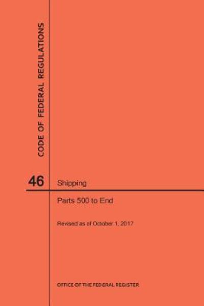 Cover for Nara · Code of Federal Regulations Title 46, Shipping, Parts 500-End, 2017 (Paperback Book) (2017)