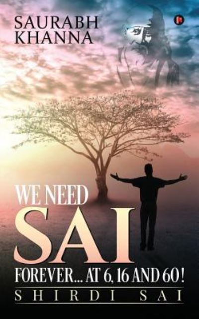 Cover for Saurabh Khanna · We Need Sai Forever...at 6, 16 and 60! (Paperback Book) (2018)