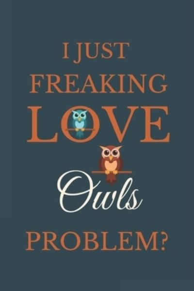 Cover for Nzspace Publisher · I Just Freakin Love Owls Problem? (Paperback Bog) (2020)