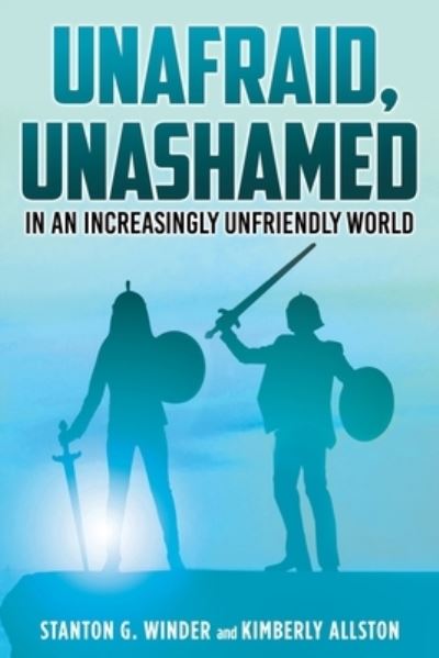 Cover for Stanton G Winder · Unafraid, Unashamed in an increasingly Unfriendly World (Paperback Book) (2021)