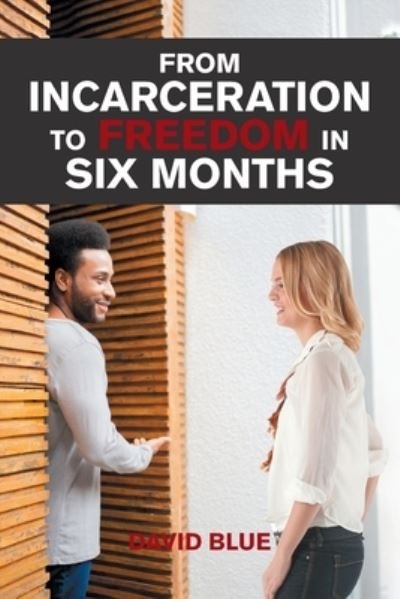 Cover for David Blue · From Incarceration to Freedom in Six Months (Pocketbok) (2021)