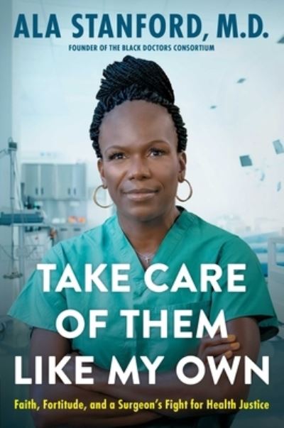 Cover for Ala Stanford · Take Care of Them Like My Own: Faith, Fortitude, and a Surgeon's Fight for Health Justice (Hardcover Book) (2024)