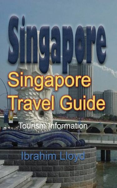 Singapore Travel Guide - Ibrahim Lloyd - Książki - Independently Published - 9781671536067 - 4 grudnia 2019