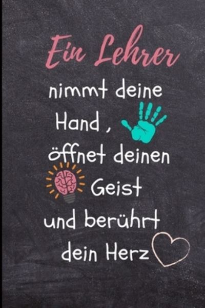 Cover for Geschenk Dankebuch · Ein Lehrer Nimmt Deine Hand, OEffnet Deinen Geist Und Beruhrt Dein Herz (Paperback Book) (2019)