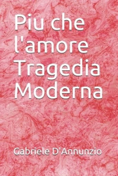 Cover for Gabriele D'Annunzio · Piu che l'amore Tragedia Moderna (Paperback Book) (2019)