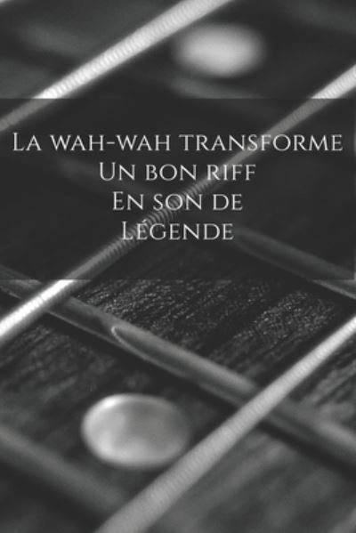 Cover for Mon Petit Carnet Edition · La wah-wah transforme un bon riff en son de legende (Paperback Book) (2019)