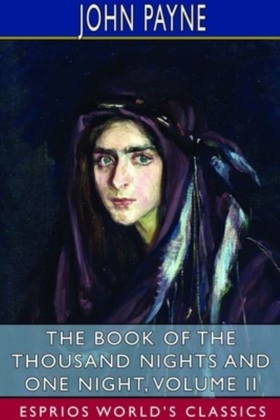 The Book of the Thousand Nights and One Night, Volume II (Esprios Classics) - John Payne - Bücher - Blurb - 9781714633067 - 26. April 2024