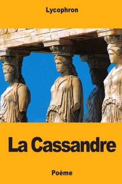Cover for Lycophron · La Cassandre (Taschenbuch) (2018)
