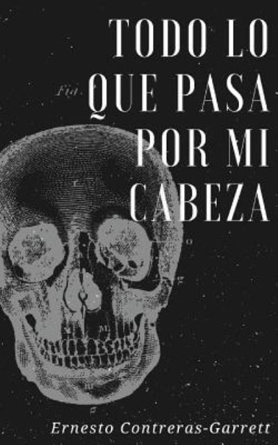 Cover for Ernesto Contreras-Garrett · Todo lo que pasa por mi cabeza (Taschenbuch) (2018)