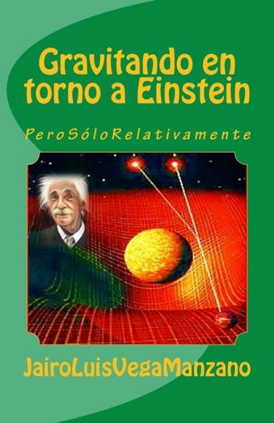 Cover for Jairo Luis Vega Manzano · Gravitando En Torno a Einstein (Paperback Book) (2018)