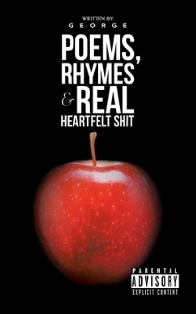 Cover for George · Poems, Rhymes &amp; Real Heartfelt Shit (Taschenbuch) (2019)
