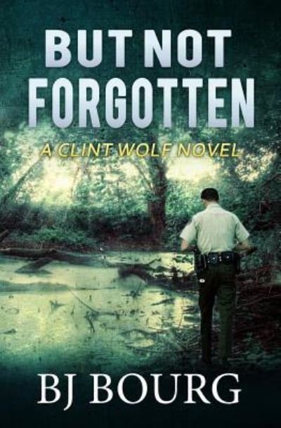 Cover for BJ Bourg · But Not Forgotten (Paperback Book) (2018)