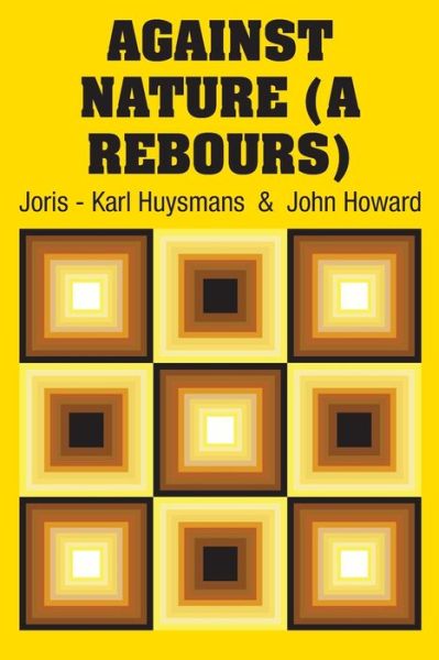 Against Nature (A Rebours) - Joris Karl Huysmans - Books - Simon & Brown - 9781731702067 - October 30, 2018