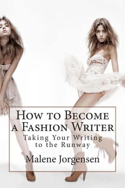Cover for Malene Jorgensen · How to Become a Fashion Writer: Taking Your Writing to the Runway (Paperback Book) (2013)