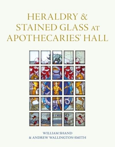 Cover for William Shand · Heraldry and Stained Glass at Apothecaries' Hall (Hardcover Book) (2020)