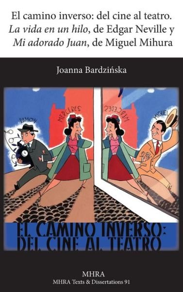 Cover for Joanna Bardzinska · El Camino Inverso: Del Cine Al Teatro. 'la Vida en Un Hilo', De Edgar Neville Y 'mi Adorado Juan', De Miguel Mihura (Hardcover Book) [Spanish edition] (2014)