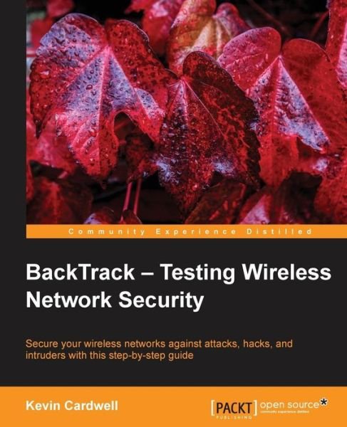 BackTrack - Testing Wireless Network Security - Kevin Cardwell - Books - Packt Publishing Limited - 9781782164067 - May 26, 2013