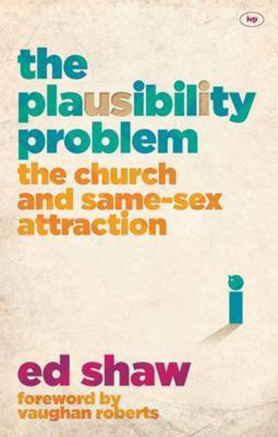 Cover for Shaw, Ed (Author) · The Plausibility Problem: The Church And Same-Sex Attraction (Paperback Book) (2015)
