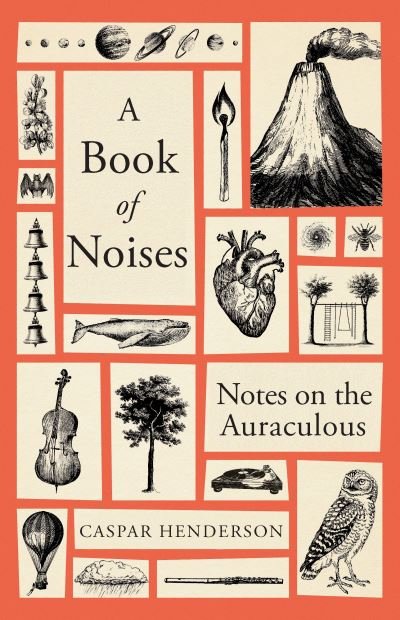 Cover for Caspar Henderson · A Book of Noises: Notes on the Auraculous (Hardcover Book) (2023)