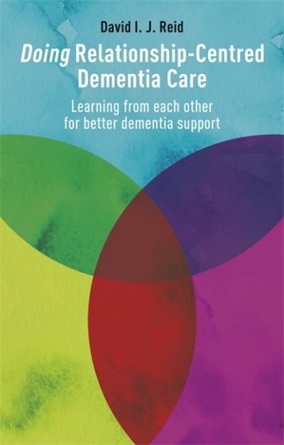 Cover for David I. J. Reid · Doing Relationship-Centred Dementia Care: Learning From Each Other for Better Dementia Support (Taschenbuch) (2021)