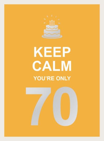 Keep Calm You're Only 70: Wise Words for a Big Birthday - Summersdale Publishers - Livres - Octopus Publishing Group - 9781787833067 - 11 juin 2020