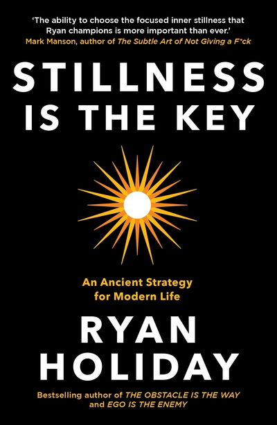 Stillness is the Key: An Ancient Strategy for Modern Life - Ryan Holiday - Livros - Profile Books Ltd - 9781788162067 - 8 de outubro de 2020