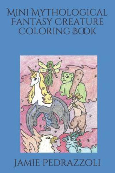 Cover for Jamie Pedrazzoli · Mini Mythological Fantasy Creature Coloring Book (Paperback Book) (2019)