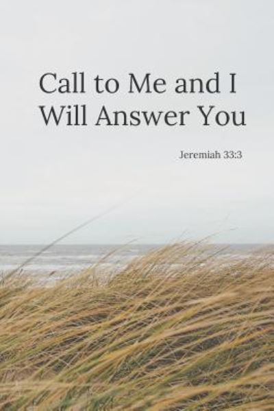 Call to Me and I Will Answer You - New Day Books And More - Books - Independently Published - 9781797001067 - February 22, 2019