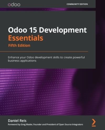 Odoo 15 Development Essentials: Enhance your Odoo development skills to create powerful business applications - Daniel Reis - Kirjat - Packt Publishing Limited - 9781800200067 - perjantai 25. helmikuuta 2022