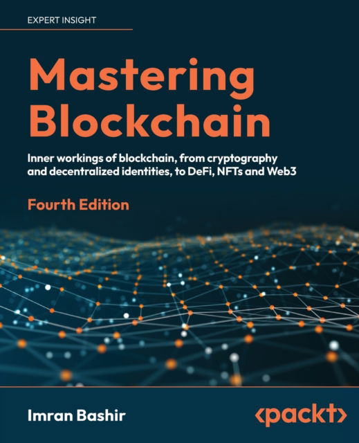 Cover for Imran Bashir · Mastering Blockchain: Inner workings of blockchain, from cryptography and decentralized identities, to DeFi, NFTs and Web3 (Paperback Book) [4 Revised edition] (2023)