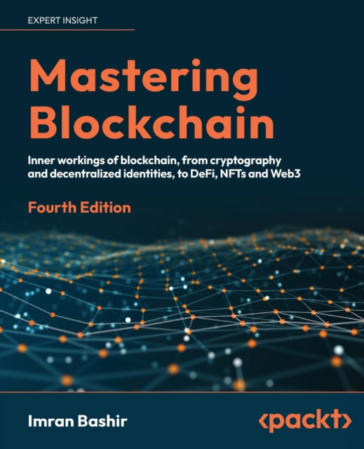 Mastering Blockchain: Inner workings of blockchain, from cryptography and decentralized identities, to DeFi, NFTs and Web3 - Imran Bashir - Books - Packt Publishing Limited - 9781803241067 - March 31, 2023