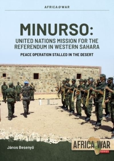 Cover for Janos Besenyo · Minurso United Nations Mission for the Referendum in Western Sahara: Peace Operation Stalled in the Desert, 1991-2021 - Africa@War (Pocketbok) (2023)