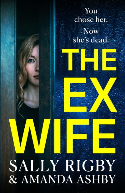 Cover for Sally Rigby · The Ex-Wife: A completely addictive, page-turning psychological thriller from Sally Rigby and Amanda Ashby (Hardcover Book) (2023)