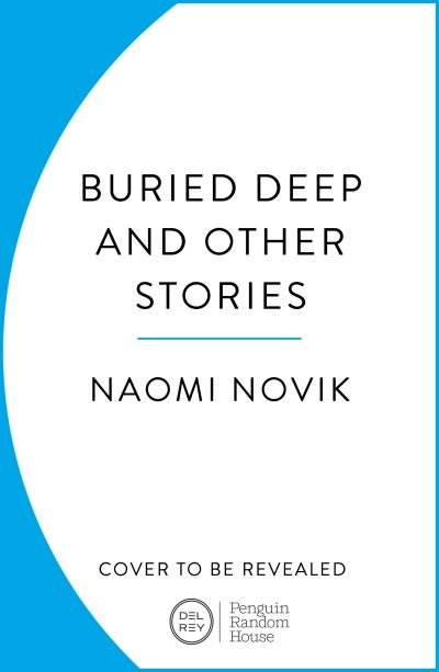 Cover for Naomi Novik · Buried Deep and Other Stories (Paperback Book) (2025)