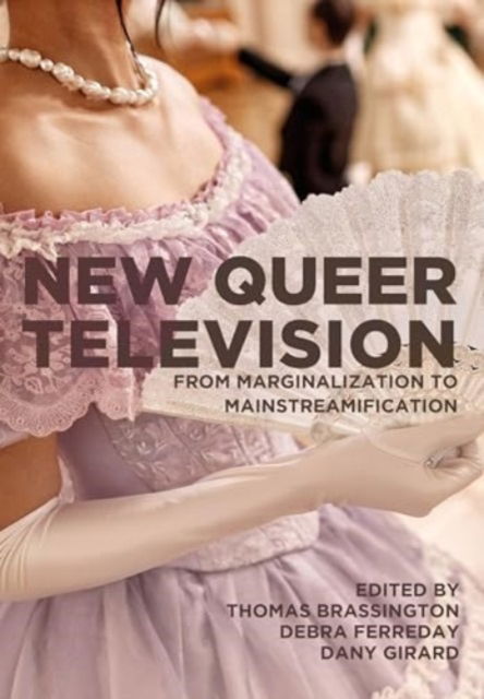 Cover for New Queer Television: From Marginalization to Mainstreamification (Hardcover Book) (2025)