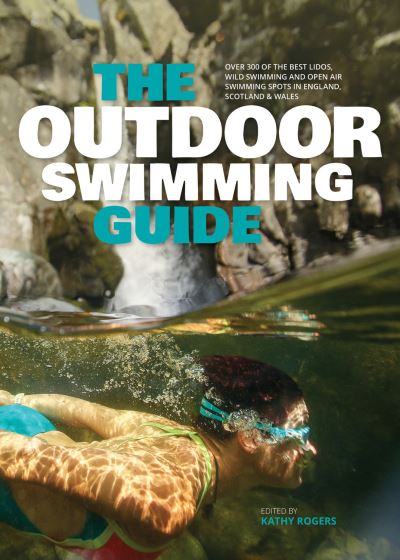 Cover for Kathy Rogers · The Outdoor Swimming Guide: Over 400 of the best lidos, wild swimming and open air swimming spots in England, Wales &amp; Scotland (Pocketbok) (2021)