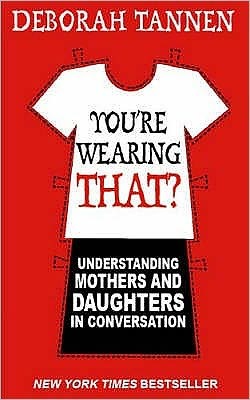 Cover for Deborah Tannen · You're Wearing That?: Understanding Mothers and Daughters in Conversation (Paperback Book) (2006)