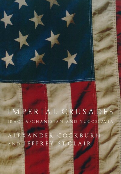 Imperial Crusades: Iraq, Afghanistan and Yugoslavia - Alexander Cockburn - Books - Verso Books - 9781844675067 - June 17, 2004