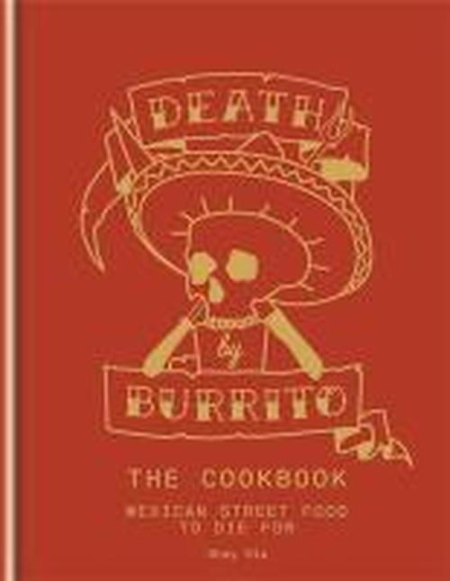 Death by Burrito: Mexican street food to die for - Shay Ola - Books - Octopus Publishing Group - 9781845339067 - July 7, 2014
