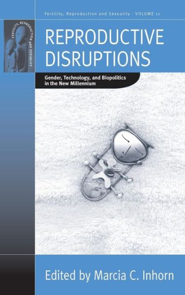 Cover for Marcia C. Inhorn · Reproductive Disruptions: Gender, Technology, and Biopolitics in the New Millennium - Fertility, Reproduction and Sexuality: Social and Cultural Perspectives (Hardcover Book) (2007)