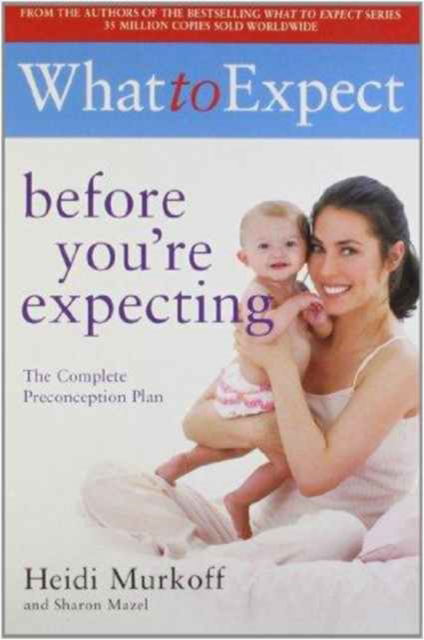 What to Expect: Before You're Expecting - Heidi Murkoff - Kirjat - Simon & Schuster Ltd - 9781847377067 - tiistai 30. kesäkuuta 2009