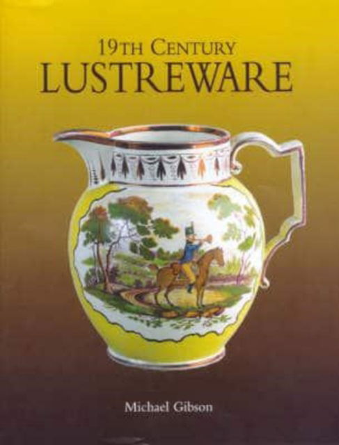 Cover for Michael Gibson · 19th Century Lustreware (Hardcover Book) (2006)